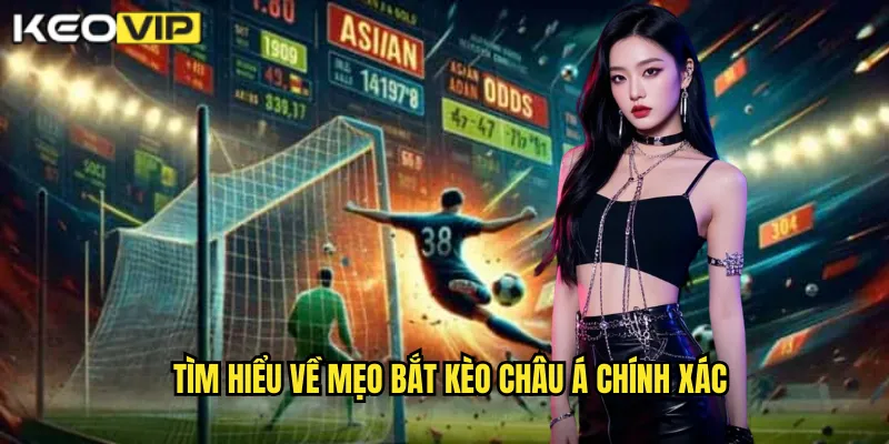 Mẹo Bắt Kèo Châu Á Chính Xác - Bí Kíp Từ Chuyên Gia kèo nhà cái bg 1 Tìm hiểu về mẹo bắt kèo châu Á chính xác