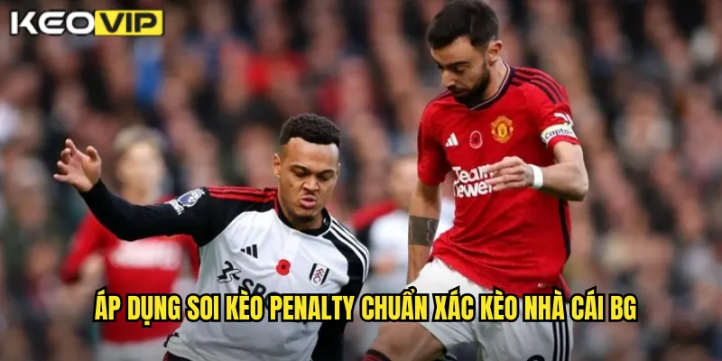 Soi Kèo Penalty Chuẩn Xác - Dự Đoán Đúng Để Thắng Lớn Tại kèo nhà cái bg 2 Áp dụng soi kèo penalty chuẩn xác kèo nhà cái bg