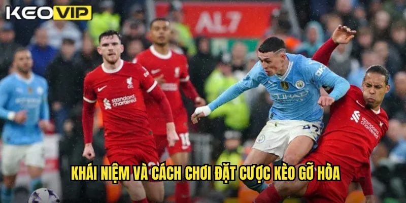 Đặt Cược Kèo Gỡ Hòa - Nghệ Thuật Phản Công Cùng kèo nhà cái bg 1 Khái niệm và cách chơi đặt cược kèo gỡ hòa