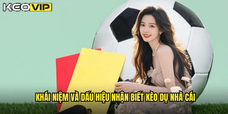 Nhận Biết Kèo Dụ Nhà Cái - Tránh Bẫy Để Thắng Chắc Tại kèo nhà cái bg 1 Khái niệm và dấu hiệu nhận biết kèo dụ nhà cái