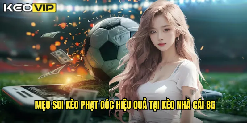 Kèo Phạt Góc kèo nhà cái bg - Cơ Hội Mới Cho Người Chơi Thông Minh 2 Mẹo soi kèo phạt góc hiệu quả tại kèo nhà cái bg
